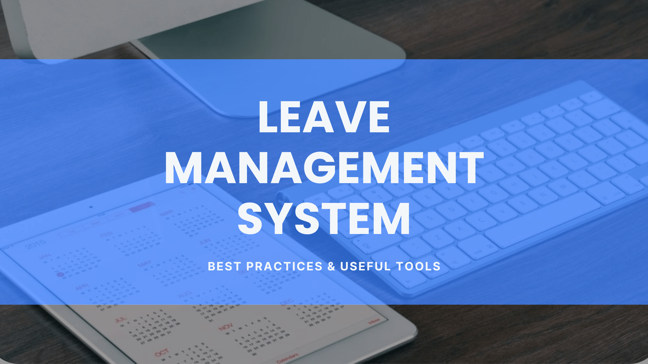 Leave Management System Best Practices Plus Software Tools To Use
